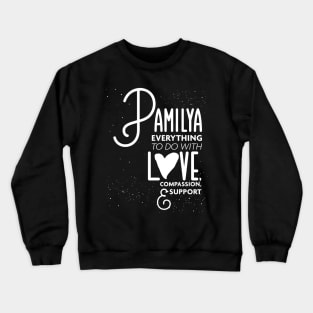 Pamilya Everything To Do with Love Compassion and Support v1 Crewneck Sweatshirt